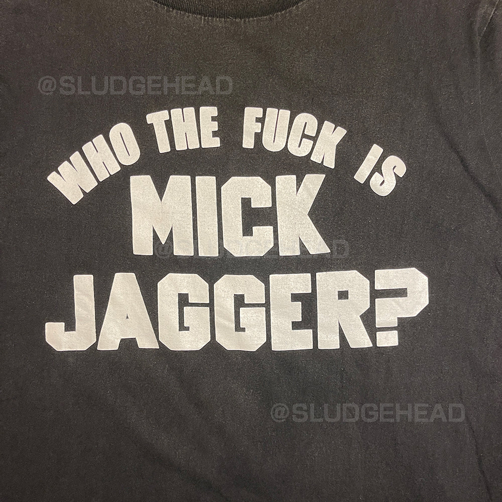 WHO THE FUCK IS MICK JAGGER? Tee – SLUDGEHEAD ONLINE STORE